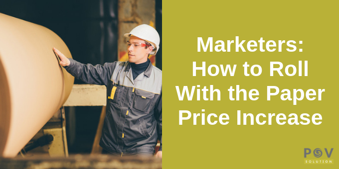 Marketers: How to Roll With the Paper Price Increase