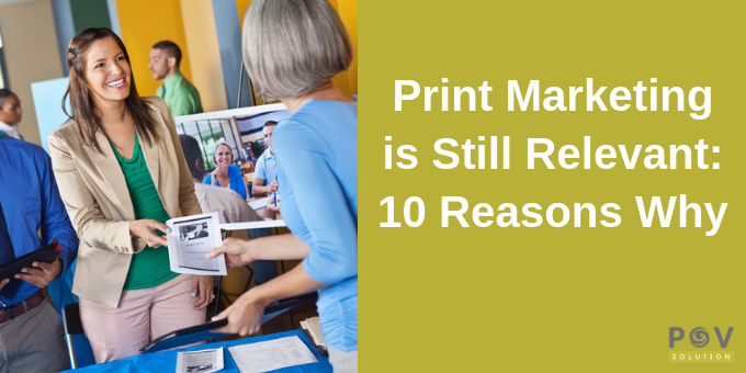 Print marketing is relevant. Here's 10 reasons why.