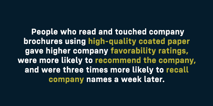 People who read—and touched—company brochures using high-quality coated paper gave higher company favorability ratings.